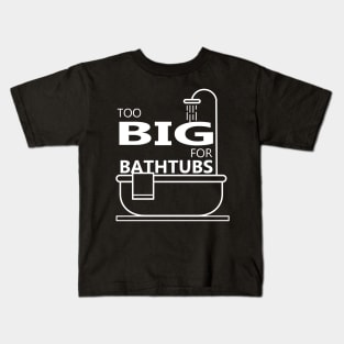 Too Big For Bathtubs Kids T-Shirt